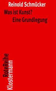 Title: Was ist Kunst? Eine Grundlegung, Author: Reinold Schmucker