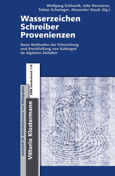 Wasserzeichen - Schreiber - Provenienzen: Neue Methoden zur Erforschung und Erschlieaung von Kulturgut im digitalen Zeitalter: zwischen wissenschaftlicher Spezialdisziplin und 'catalog enrichment'