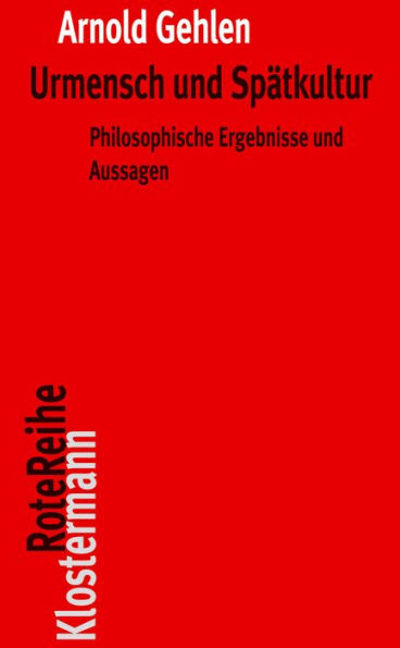 Urmensch und Spatkultur: Philosophische Ergebnisse und Aussagen