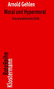 Title: Moral und Hypermoral: Eine pluralistische Ethik, Author: Arnold Gehlen