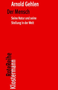 Title: Der Mensch: Seine Natur und seine Stellung in der Welt, Author: Arnold Gehlen