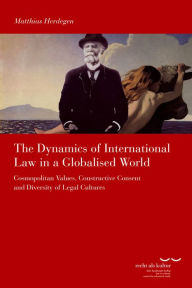 Title: The Dynamics of International Law in a Globalised World: Cosmopolitan Values, Constructive Consent and Diversity of Legal Cultures, Author: Matthias Herdegen