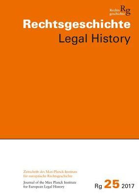 Rechtsgeschichte. Zeitschrift des Max Planck-Instituts fur Europaische Rechtsgeschichte / Rechtsgeschichte Legal History (Rg): Zeitschrift des Max-Planck-Institutes fur europaische Rechtsgeschichte Frankfurt am Main