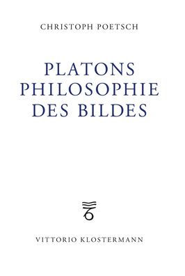 Platons Philosophie des Bildes: Systematische Untersuchungen zur platonischen Metaphysik