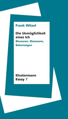 Die Unmoglichkeit eines Ich: Blessuren, Klammern, Beharrungen