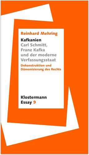Kafkanien'. Carl Schmitt, Franz Kafka und der moderne Verfassungsstaat: Dekonstruktion und Damonisierung des Rechts