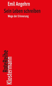 Title: Sein Leben schreiben: Wege der Erinnerung, Author: Emil Angehrn