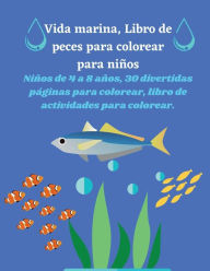 Vida marina, Libro de peces para colorear para niï¿½os: Niï¿½os de 4 a 8 aï¿½os, 30 divertidas pï¿½ginas para colorear, libro de actividades para colorear
