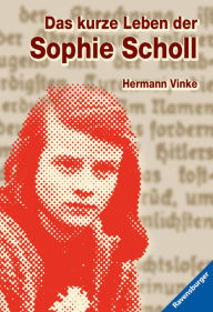 Title: Das kurze Leben der Sophie Scholl, Author: Hermann Vinke