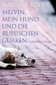Title: Melvin, mein Hund und die russischen Gurken, Author: Marlene Röder