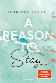 Title: A Reason To Stay (Intensive New-Adult-Romance von SPIEGEL-Bestsellerautorin Jennifer Benkau) (Liverpool-Reihe 1), Author: Jennifer Benkau