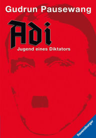 Title: Adi - Jugend eines Diktators, Author: Gudrun Pausewang