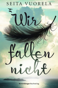 Title: Wir fallen nicht, Author: Seita Vuorela