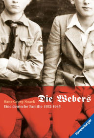 Title: Die Webers, eine deutsche Familie 1932-1945, Author: Hans-Georg Noack