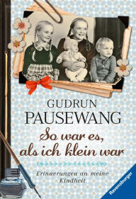 Title: So war es, als ich klein war: Erinnerungen an meine Kindheit, Author: Gudrun Pausewang