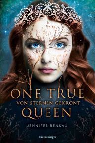 Title: One True Queen, Band 1: Von Sternen gekrönt (Epische Romantasy von SPIEGEL-Bestsellerautorin Jennifer Benkau), Author: Jennifer Benkau