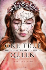 Title: One True Queen, Band 2: Aus Schatten geschmiedet (Epische Romantasy von SPIEGEL-Bestsellerautorin Jennifer Benkau), Author: Jennifer Benkau