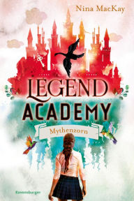Title: Legend Academy, Band 2 - Mythenzorn, Author: Nina MacKay