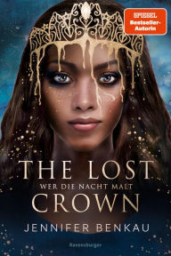 Title: The Lost Crown, Band 1: Wer die Nacht malt (Epische Romantasy von SPIEGEL-Bestsellerautorin Jennifer Benkau), Author: Jennifer Benkau