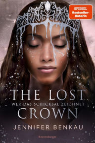 Title: The Lost Crown, Band 2: Wer das Schicksal zeichnet (Epische Romantasy von SPIEGEL-Bestsellerautorin Jennifer Benkau), Author: Jennifer Benkau