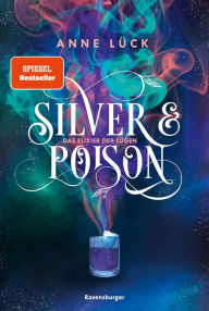 Title: Silver & Poison, Band 1: Das Elixier der Lügen (SPIEGEL-Bestseller), Author: Anne Lück