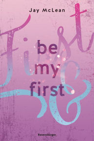 Title: Be My First - First & Forever 1 (Intensive, tief berührende New Adult Romance), Author: Jay McLean