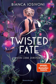 Title: Twisted Fate, Band 2: Wenn Liebe zerstört (Epische Romantasy von SPIEGEL-Bestsellerautorin Bianca Iosivoni), Author: Bianca Iosivoni