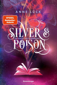 Title: Silver & Poison, Band 2: Die Essenz der Erinnerung (SPIEGEL-Bestseller), Author: Anne Lück