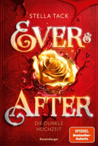 Title: Ever & After, Band 2: Die dunkle Hochzeit (Knisternde Märchen-Fantasy der SPIEGEL-Bestsellerautorin Stella Tack Limitierte Auflage mit Farbschnitt), Author: Stella Tack