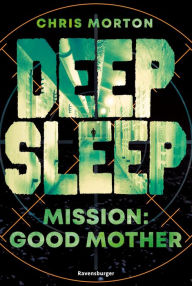 Title: Deep Sleep, Band 3: Mission: Good Mother (explosiver Action-Thriller für Geheimagenten-Fans), Author: Chris Morton