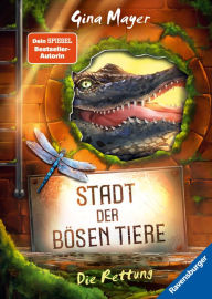 Title: Stadt der bösen Tiere, Band 2: Die Rettung (actionreiche 2. Staffel der Bestseller-Reihe Internat der bösen Tiere ab 10 Jahren), Author: Gina Mayer