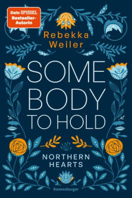 Title: Somebody to Hold - Northern-Hearts-Reihe, Band 2 (Fortsetzung des Dein SPIEGEL-Bestsellers ), Author: Rebekka Weiler