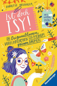 Title: Ist doch Isy!, Band 3 (Wunderschön gestaltetes Kinderbuch mit einer spannenden Geschichte und vielen DIY-Anleitungen), Author: Annette Neubauer