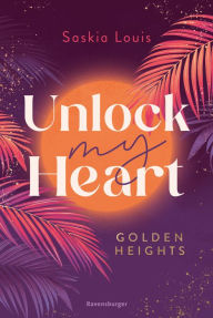 Title: Unlock My Heart. Golden-Heights-Reihe, Band 1 (humorvolle New-Adult-Romance für alle Fans von Stella Tack), Author: Saskia Louis