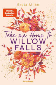 Title: Take Me Home to Willow Falls (knisternde New-Adult-Romance mit wunderschönem Herbst-Setting), Author: Greta Milán