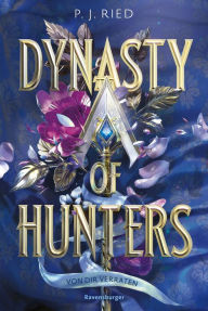 Title: Dynasty of Hunters, Band 1: Von dir verraten (Atemberaubende, actionreiche New-Adult-Romantasy), Author: P. J. Ried