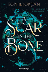 Title: A Scar in the Bone - Feuerschwur-Chroniken, Band 2, Author: Sophie Jordan