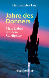 Title: Jahre des Donners: Mein Leben mit dem Starfighter, Author: Hannsdieter Loy