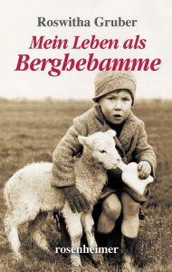 Title: Mein Leben als Berghebamme, Author: Roswitha Gruber