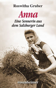 Title: Anna: Eine Sennerin aus dem Salzburger Land, Author: Roswitha Gruber