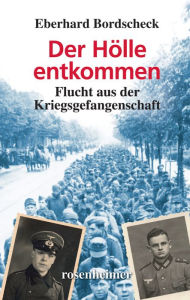 Title: Der Hölle entkommen: Flucht aus der Kriegsgefangenschaft, Author: Eberhard Bordscheck