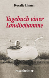 Title: Tagebuch einer Landhebamme, Author: Rosalie Linner