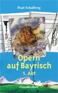Title: Opern auf Bayrisch - 1. Akt, Author: Paul Schallweg