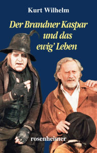 Title: Der Brandner Kaspar und das ewig' Leben, Author: Kurt Wilhelm