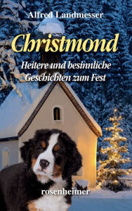 Title: Christmond - Heitere und besinnliche Geschichten zum Fest, Author: Alfred Landmesser