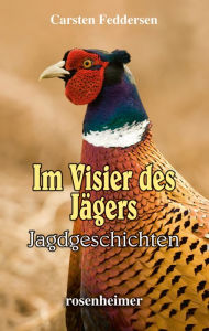 Title: Im Visier des Jägers: Jagdgeschichten, Author: Carsten Feddersen