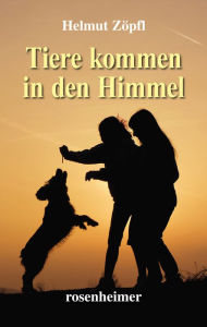Title: Tiere kommen in den Himmel, Author: Helmut Zöpfl