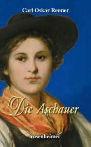 Title: Die Aschauer, Author: Carl Oskar Renner