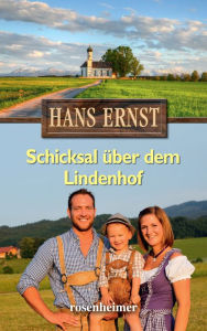 Title: Schicksal über dem Lindenhof, Author: Hans Ernst
