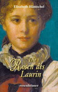 Title: Die Rosen des Laurin, Author: Elisabeth Häntschel